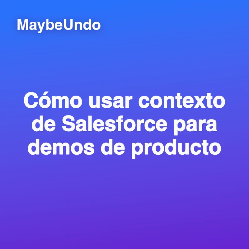 Guía para usar contexto de Salesforce en demos de producto