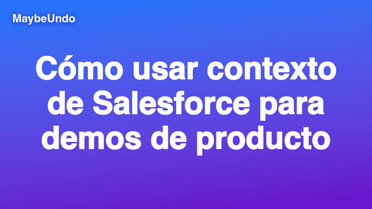 Contexto de Salesforce para planificar demos de producto específicas por cuenta