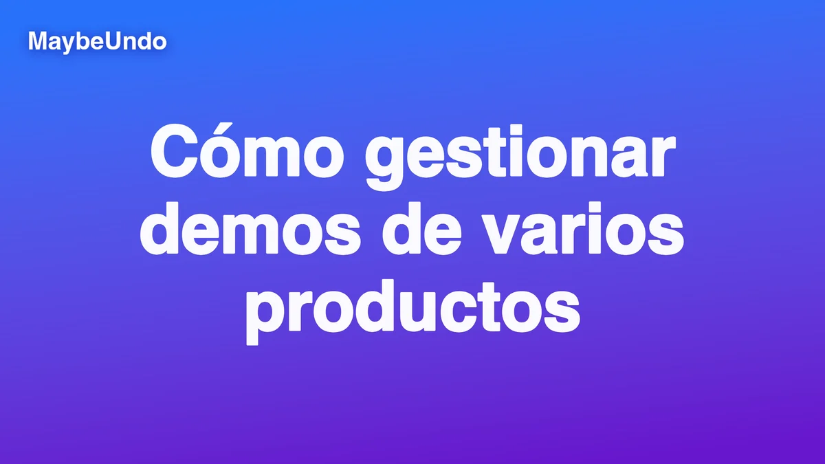 Gráfico de título MaybeUndo en azul y violeta con el texto « Cómo gestionar demos de varios productos »
