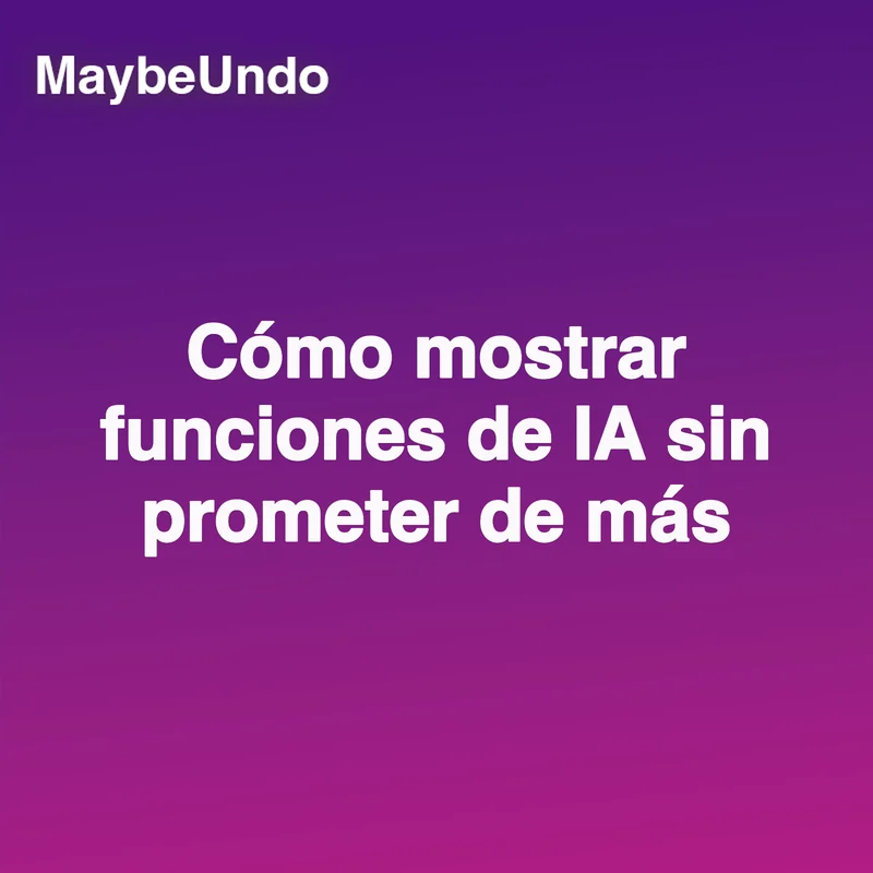 Guía para mostrar funciones de IA con claridad y sin exagerar