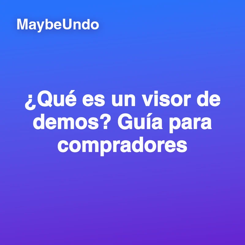 Gráfico de título MaybeUndo en azul y violeta con el texto « ¿Qué es un visor de demos? Guía para compradores »
