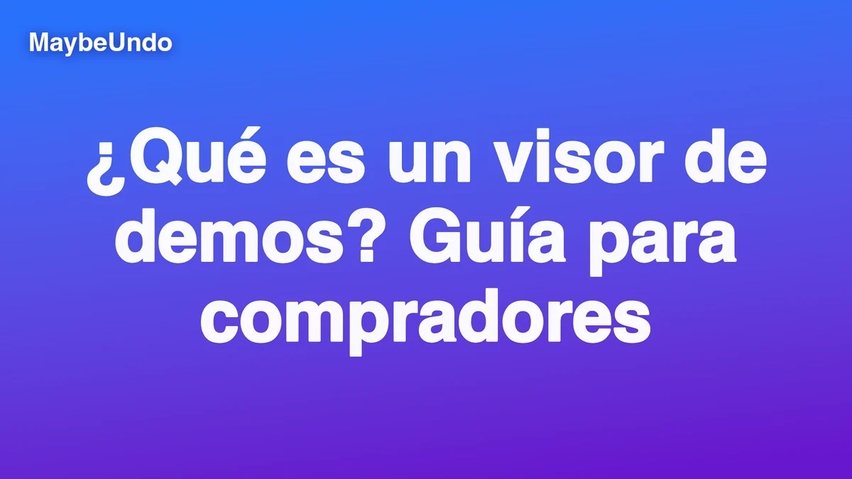 Gráfico de título MaybeUndo en azul y violeta con el texto « ¿Qué es un visor de demos? Guía para compradores »